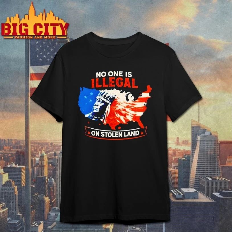 No One Is Illegal On Stolen Land t-shirt