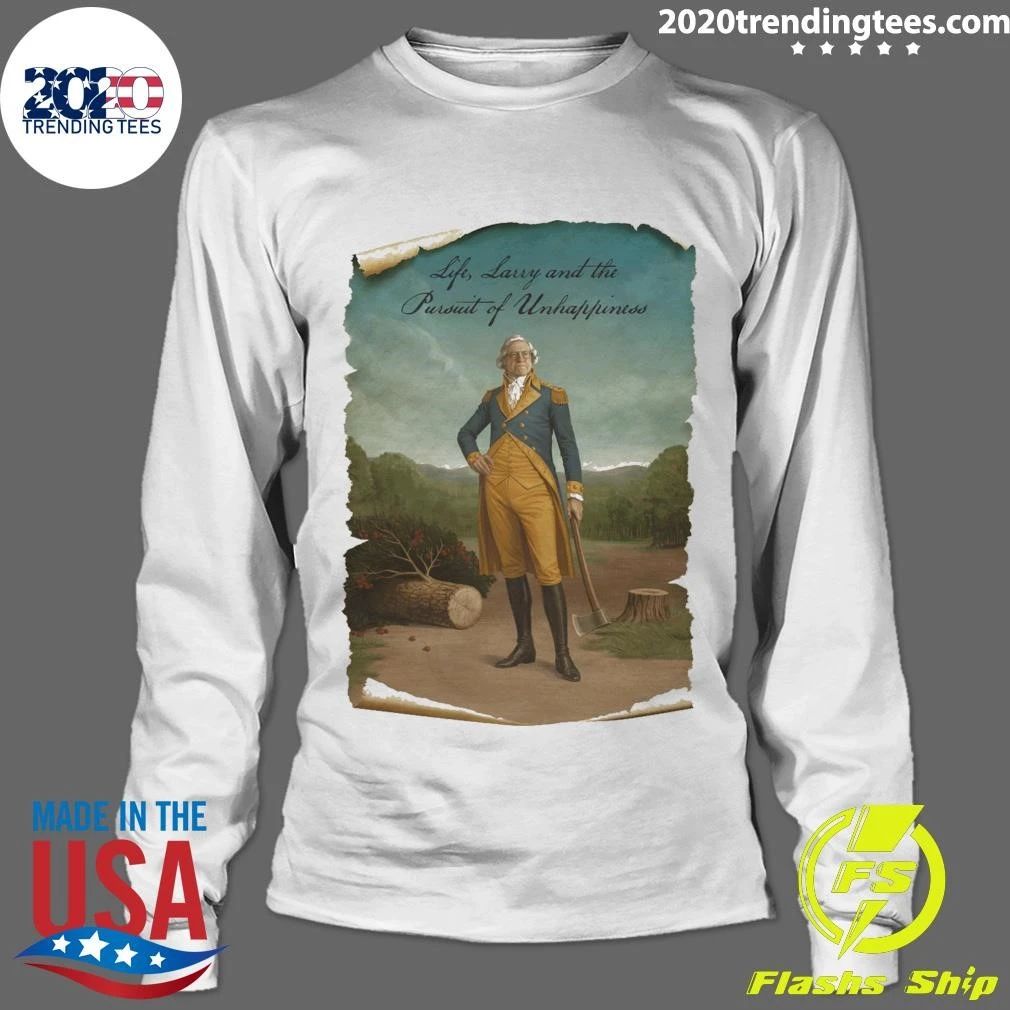 Life, Larry and the Pursuit of Unhappiness Larry As Washington Shirt