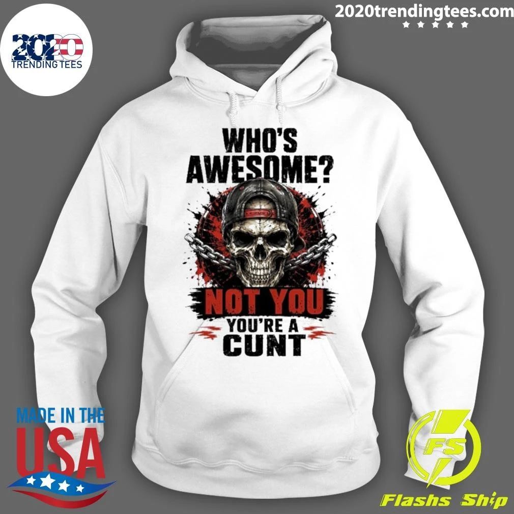 Skull and Chains Tee Who’s Awesome Not You You’re a Cunt Shirt