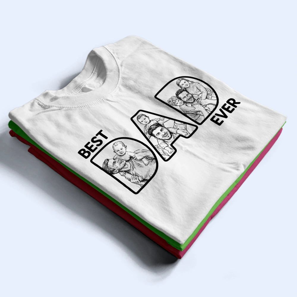 Custom Photo Bold Sketch Best Dad Ever - Personalized T Shirt