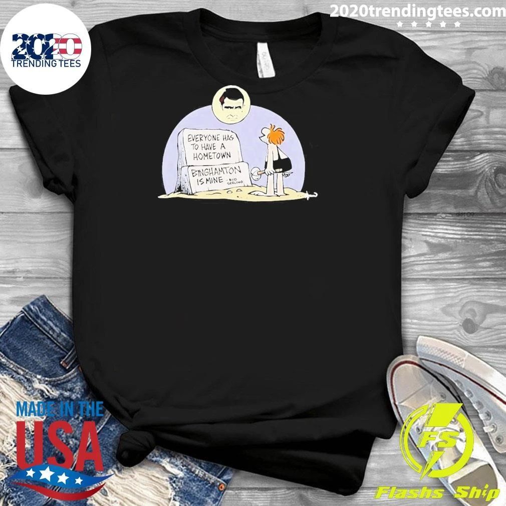 Rod Serling Everyone Has to Have a Hometown Binghamton Is Mine Shirt