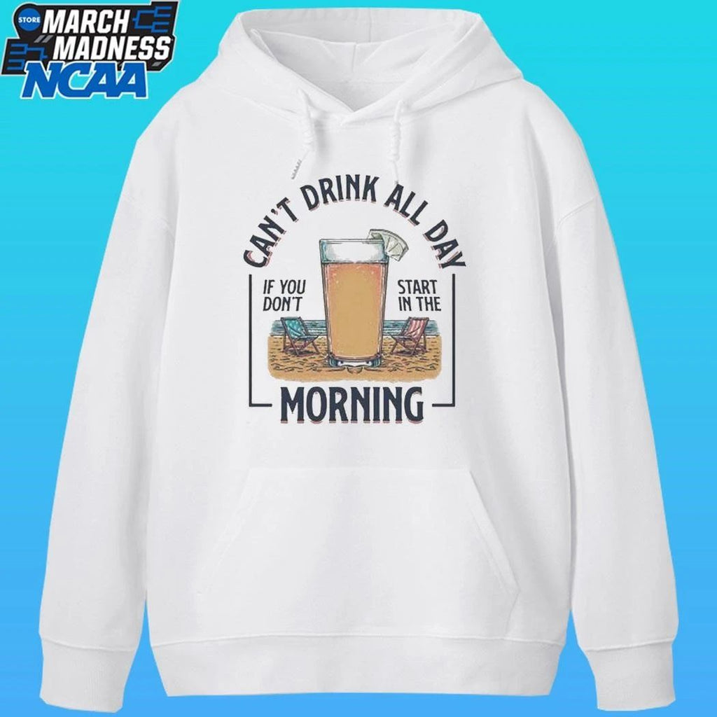 Can’t Drink All Day If You Don’t Start In The Morning Summer Shirt