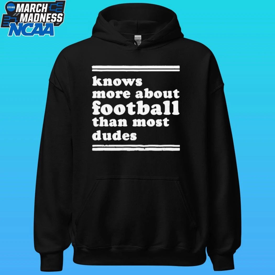 Knows More About Football Than Most Dudes Shirt