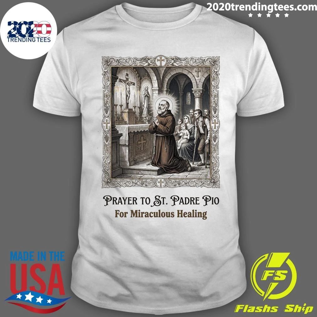 Prayer to St. Padre Pio for Miraculous Healing and Peace Shirt