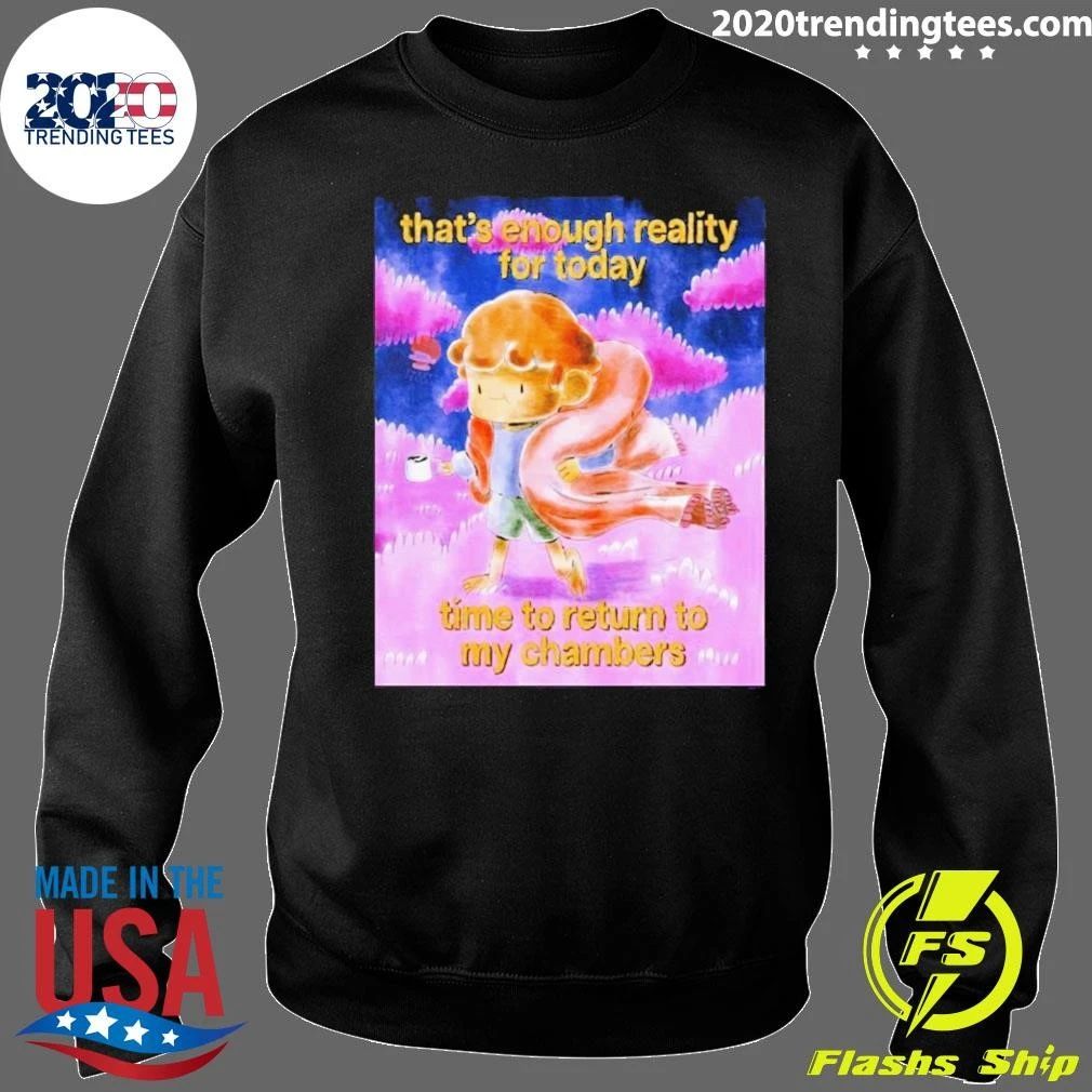 That’s Enough Reality For Today Time To Return To My Chambers Soft Cozy Aesthetic Shirt