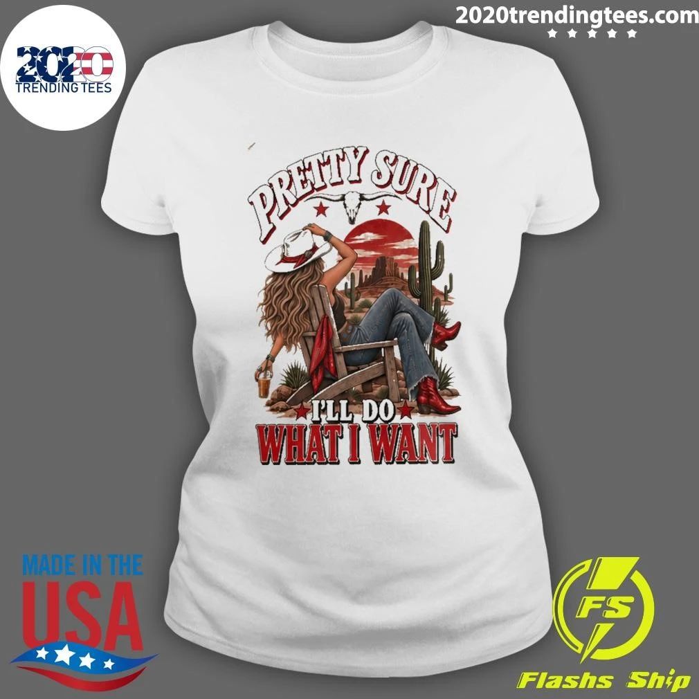 Pretty Sure I’ll Do What I Want Western Sassy Shirt