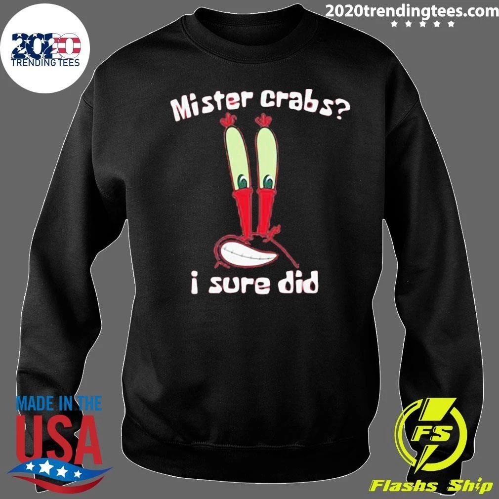 Mister Krabs I Sure Did Shirt