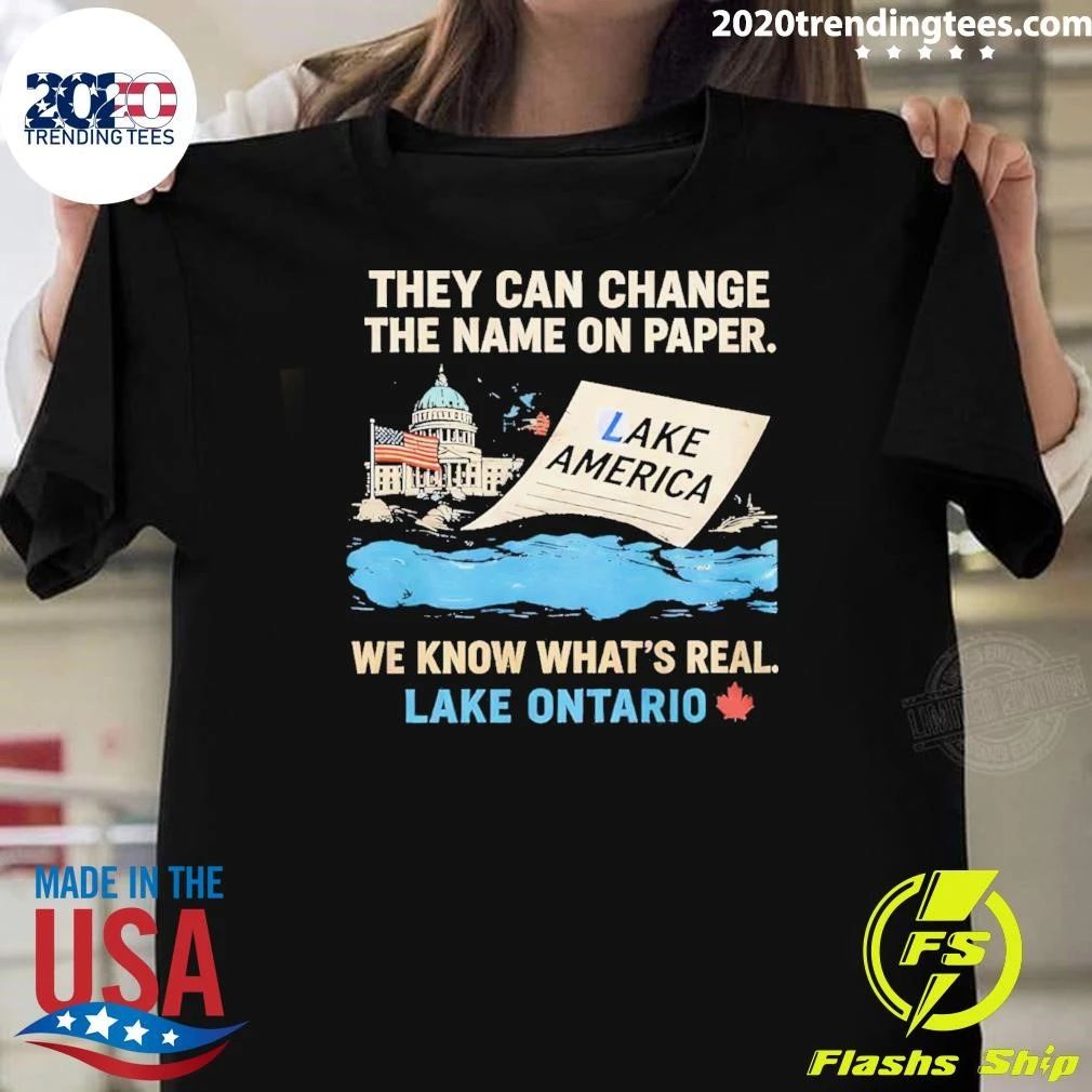 They Can Change The Name On Paper We Know What’s Real Lake Ontario Shirt
