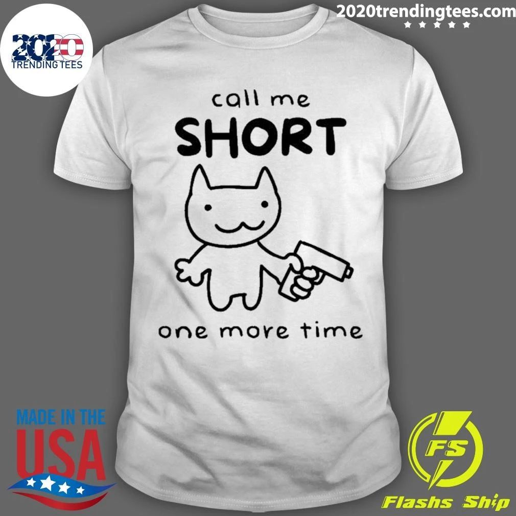 Call Me Short One More Time Cat with Gun Shirt