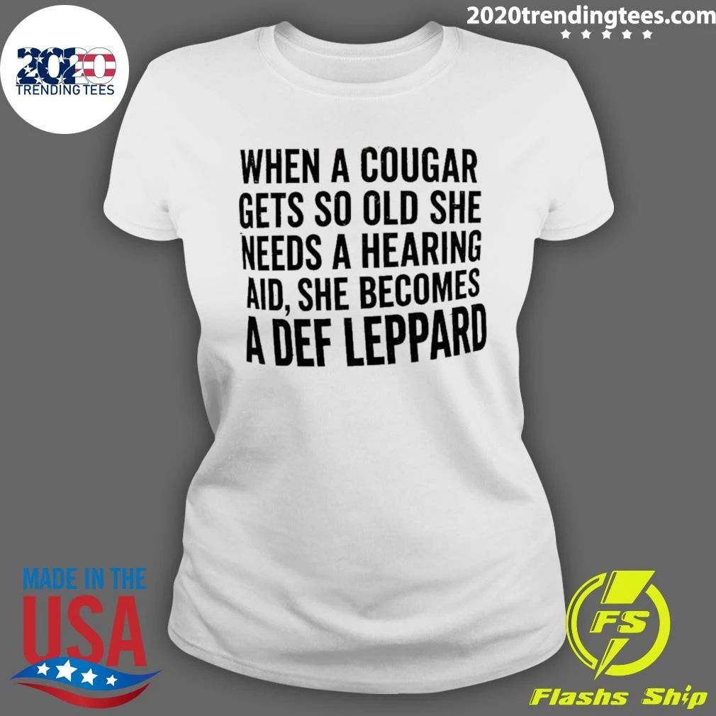 When a Cougar Gets So Old She Needs a Hearing Aid She Becomes a Def Leppard Shirt