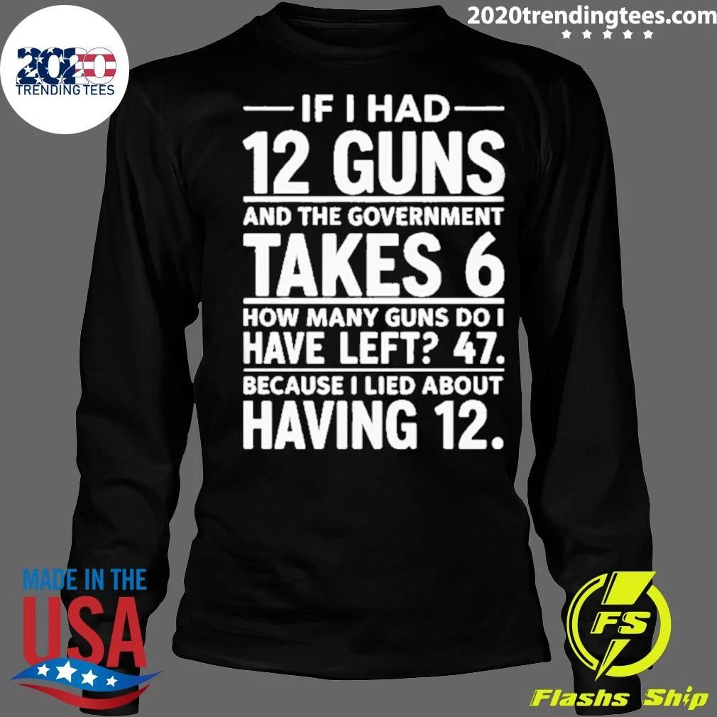 If I Had 12 Guns And The Government Takes 6 Pro 2nd Amendment Funny Math Humor Shirt