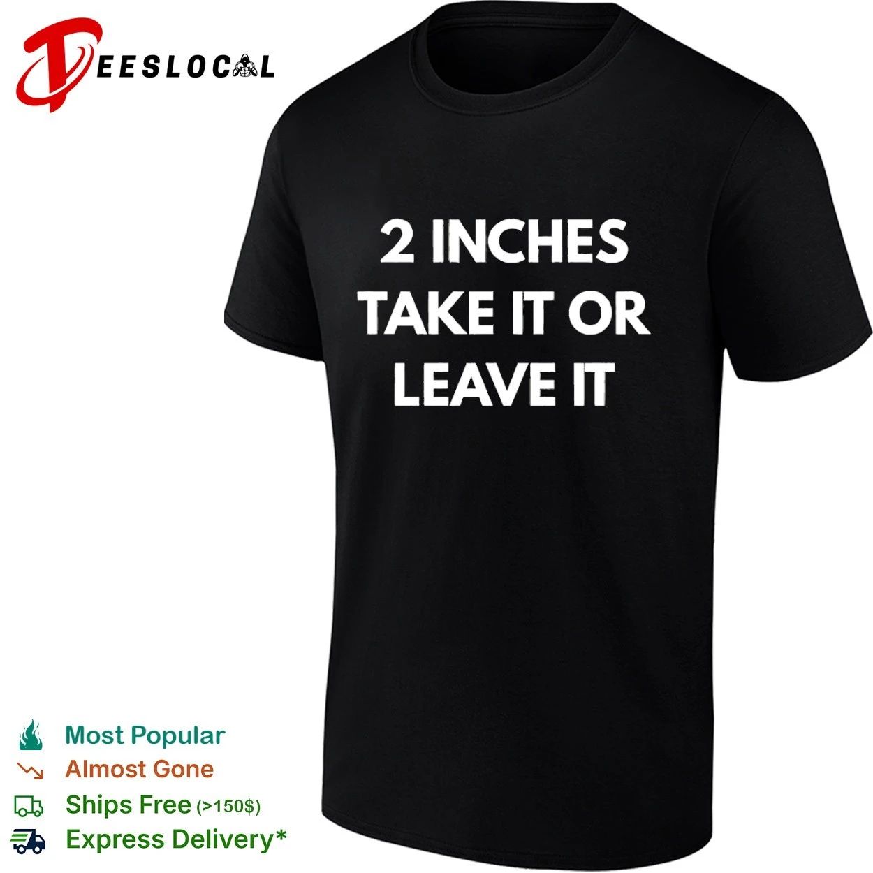 2 Inches Take It or Leave It funny sarcastic T-shirt
