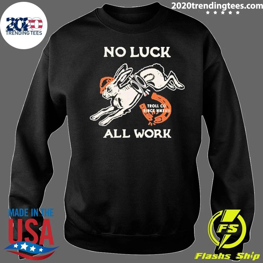 No Luck All Work Hard Hat Rabbit Troll Co Shirt