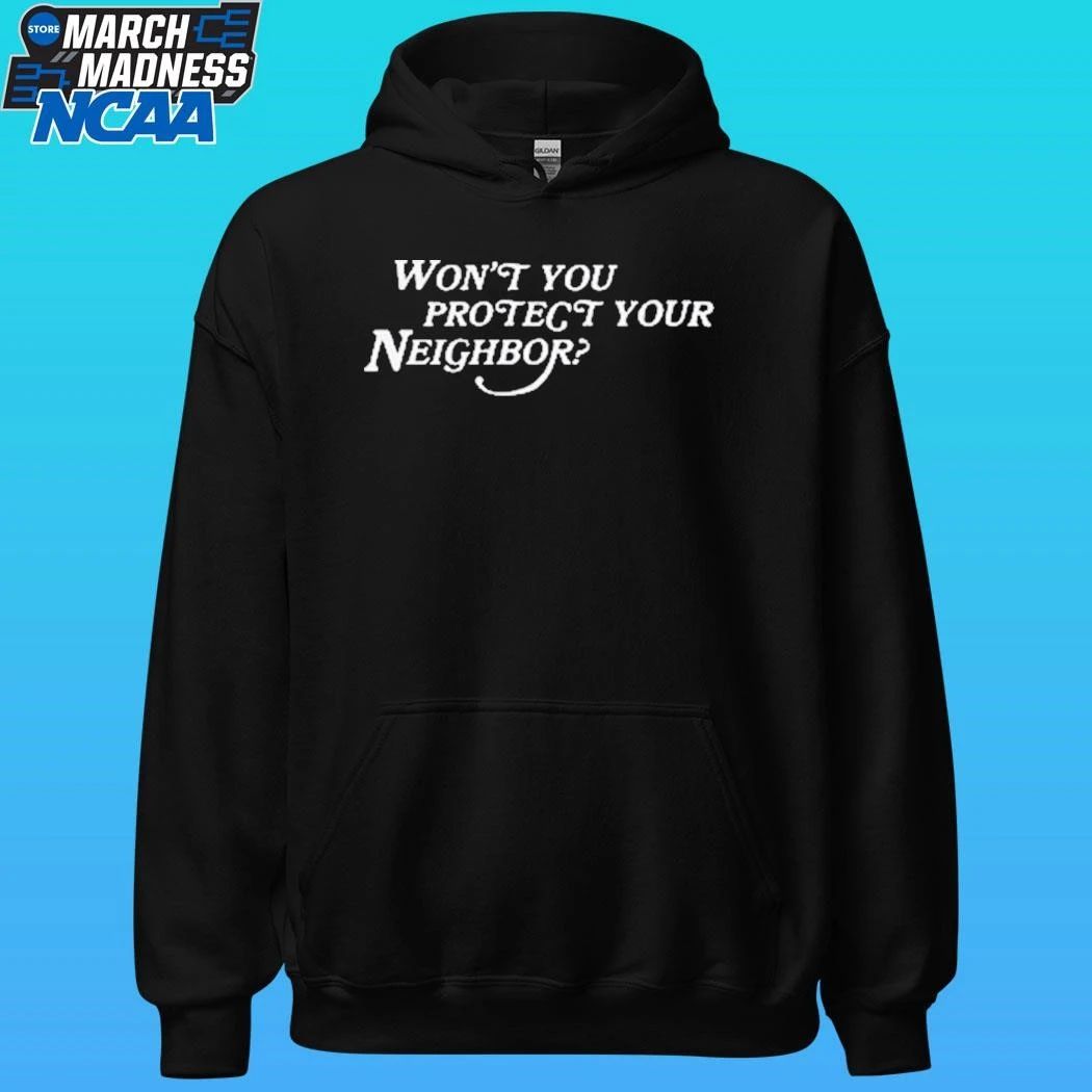 Won’t You Protect Your Neighbor Shirt