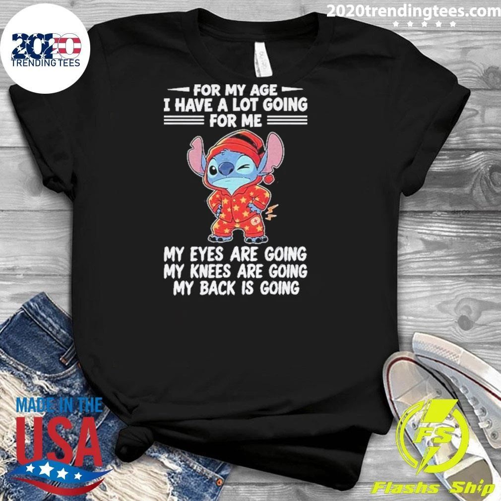 For My Age I Have A Lot Going For Me My Eyes Are Going Shirt