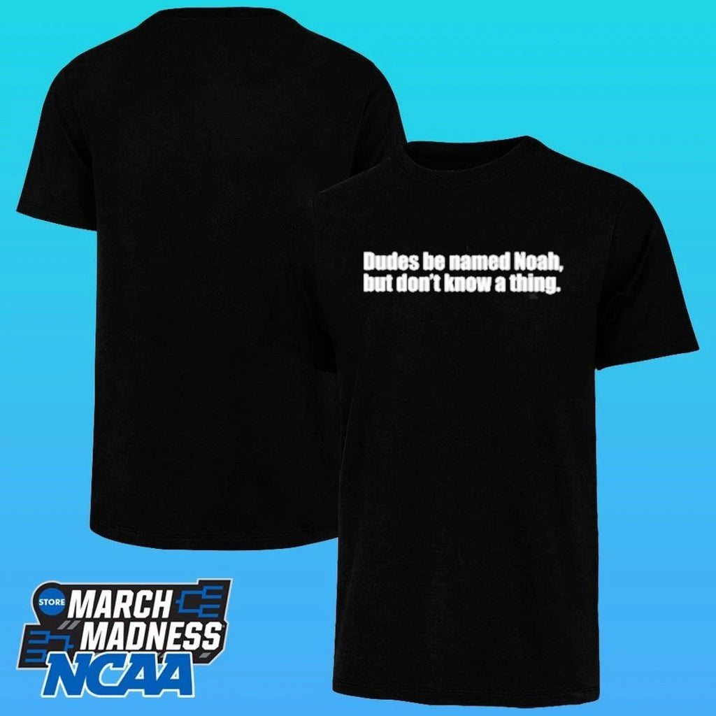 Dudes Be Named Noah But Don’t Know A Thing Shirt