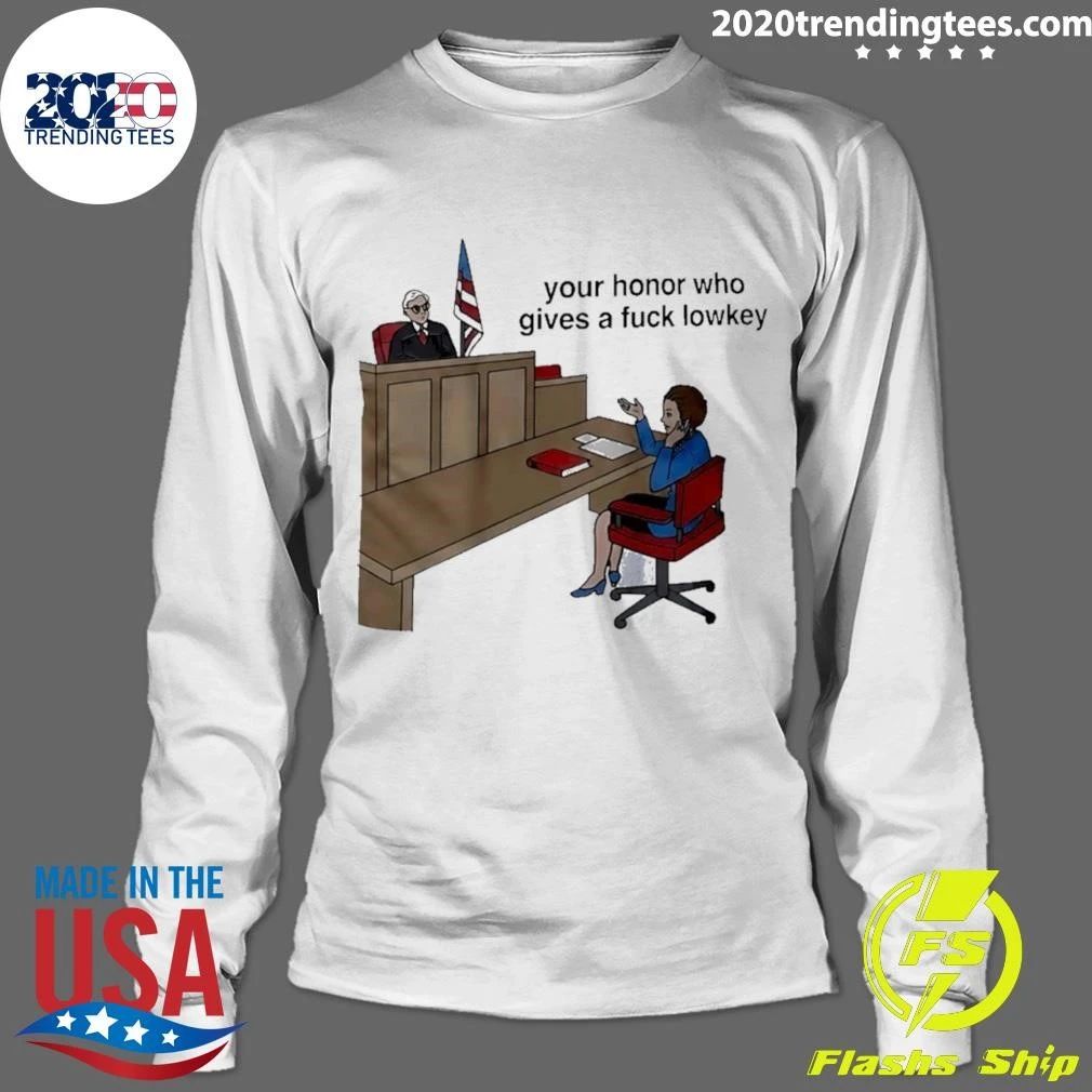 Your Honor Who Gives a Fuck Lowkey Shirt
