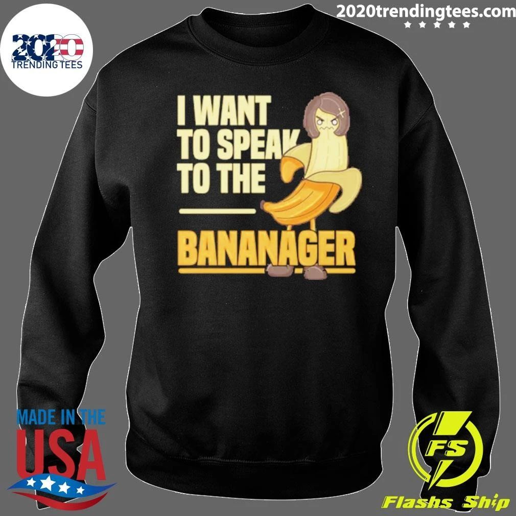 I Want To Speak To The Bananager Shirt