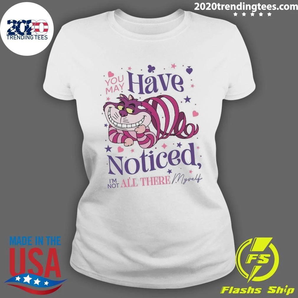 You May Have Noticed I’m Not All There Myself Cartoon Cheshire Cat Shirt