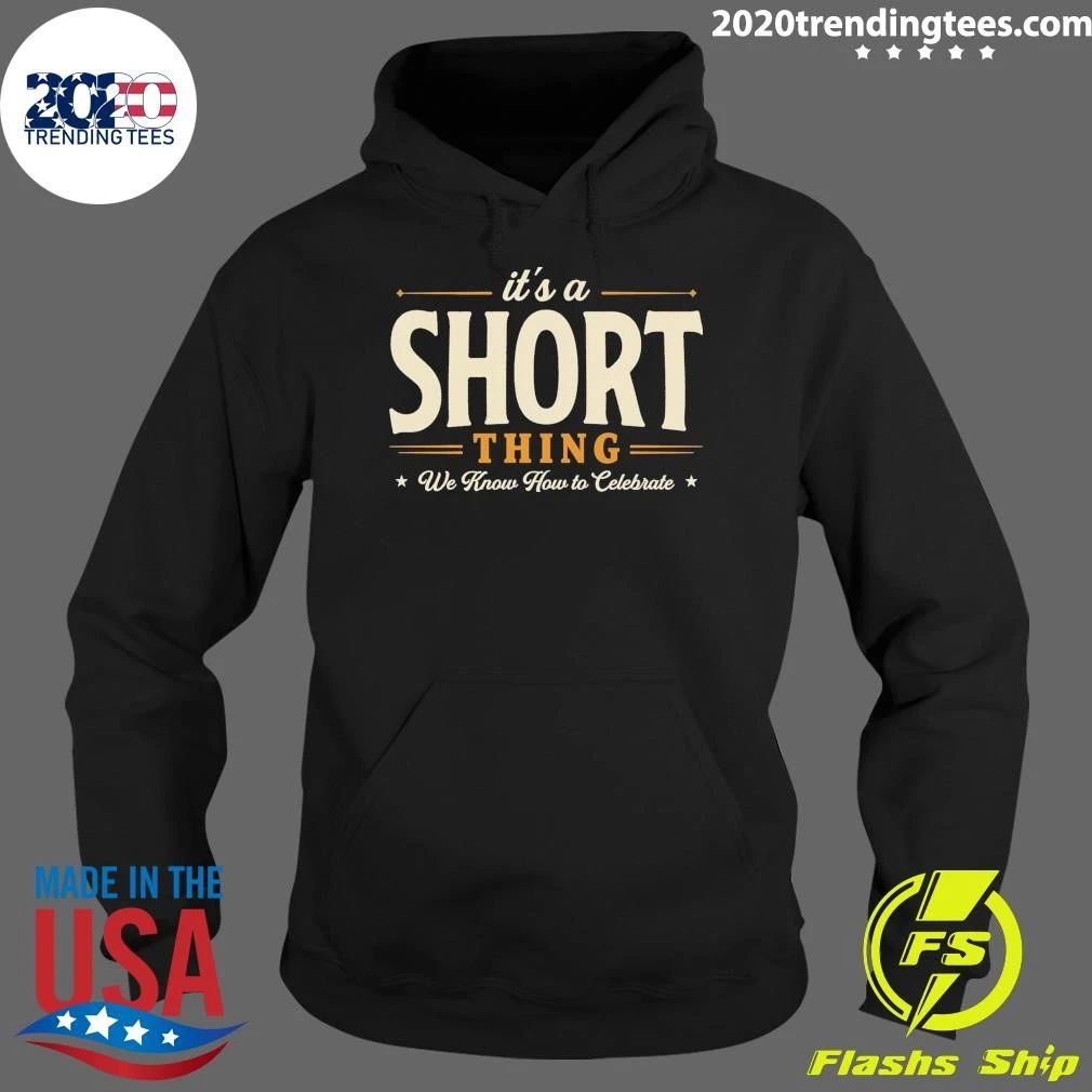 It’s A Short Thing We Know How To Celebrate Tee Shirt
