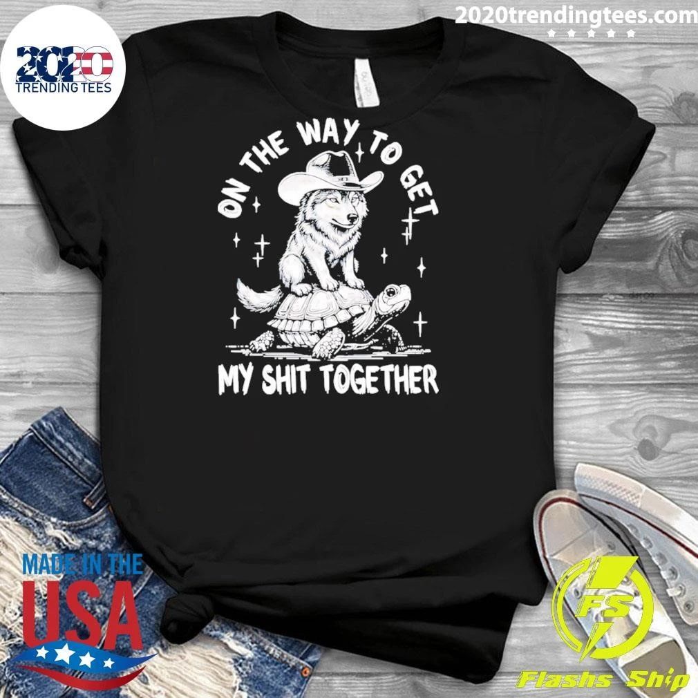 Wolf Cowboy On The Way To My Shit Together Shirt