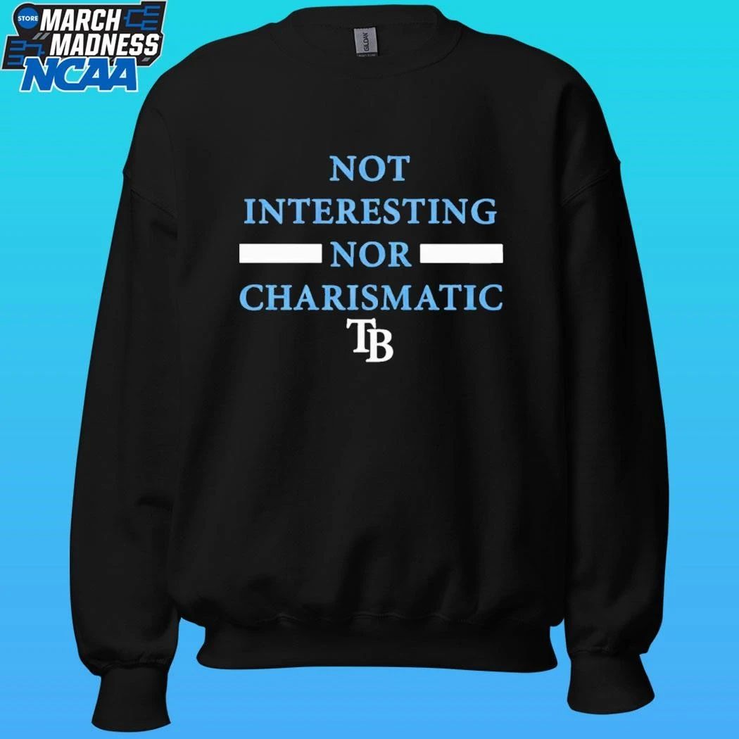 Tampa Bay Rays Not Interesting Nor Charismatic Shirt