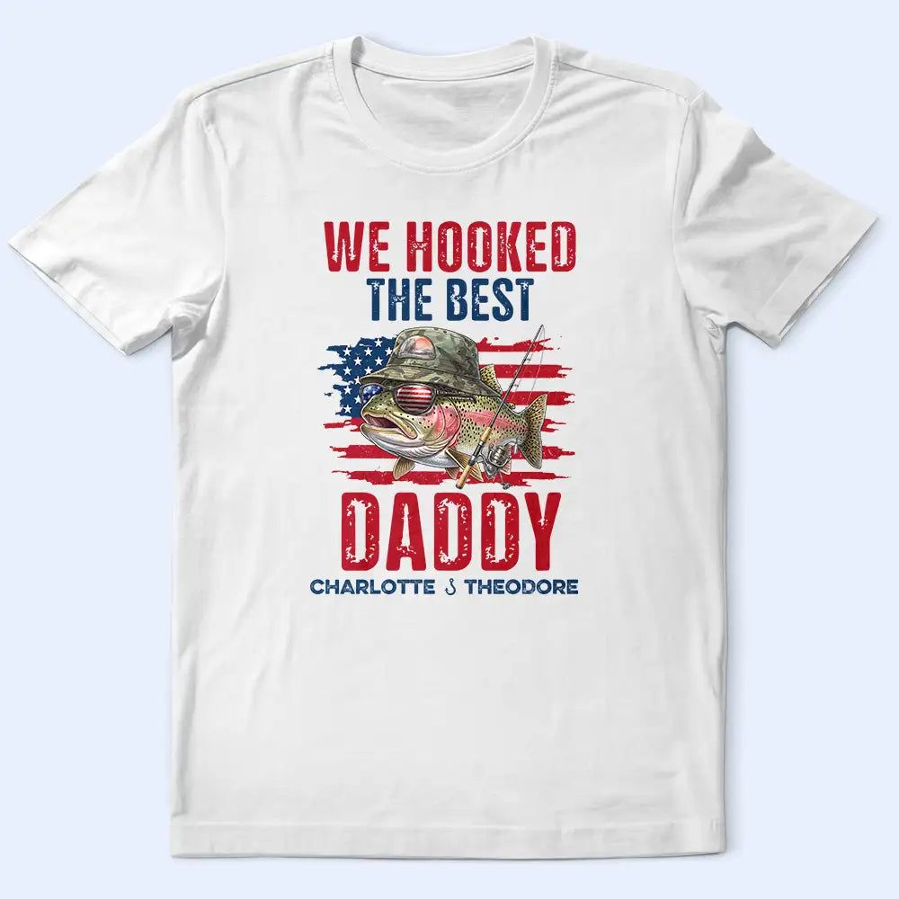 Patriotic We Hooked The Best Dad Grandpa - Personalized T Shirt