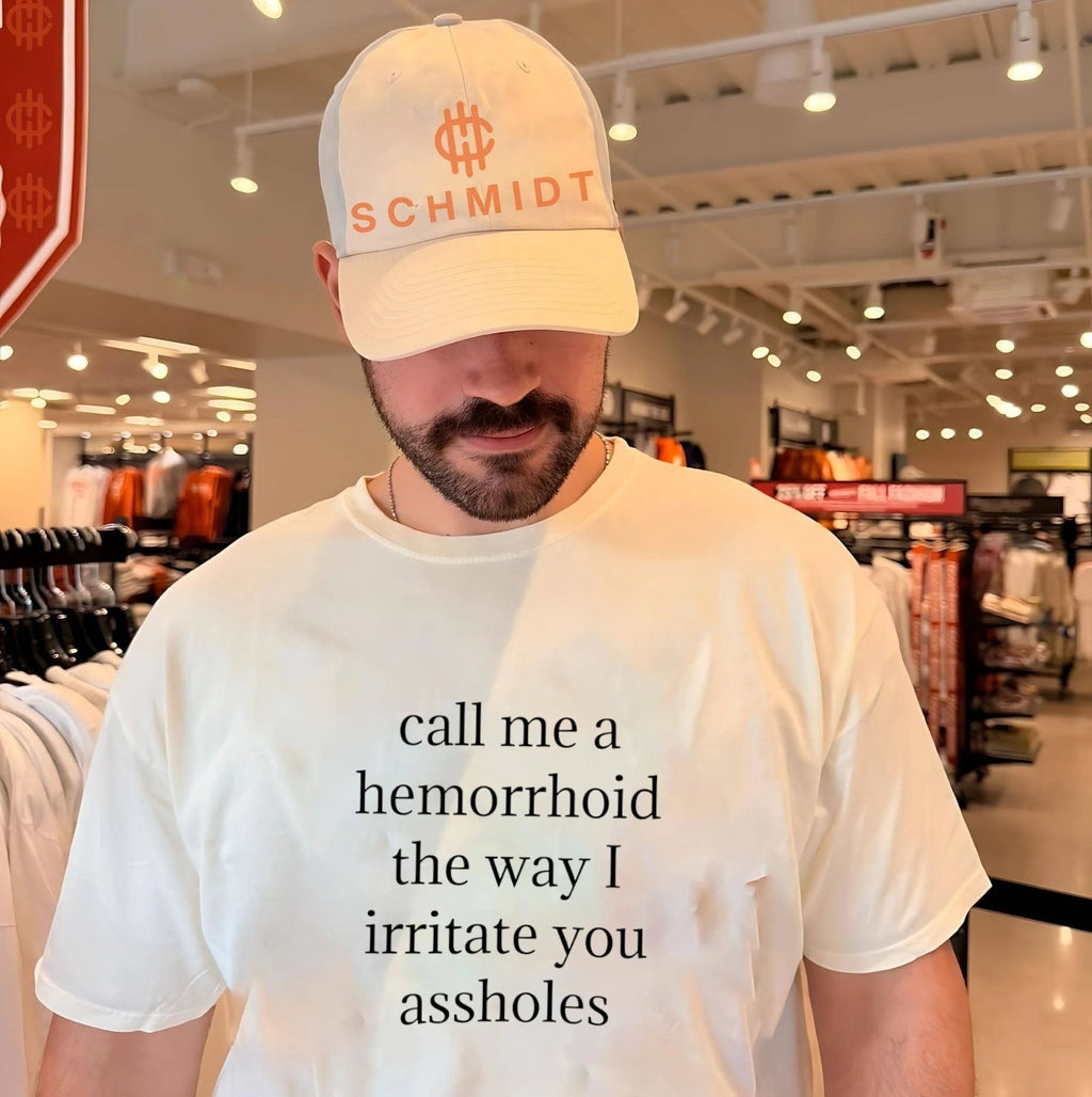Call Me a Hemorrhoid the Way I Irritate You Assholes shirt
