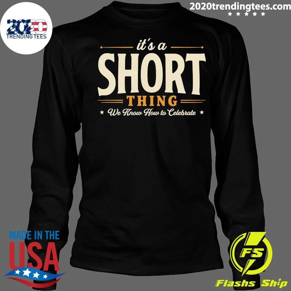 It’s A Short Thing We Know How To Celebrate Tee Shirt