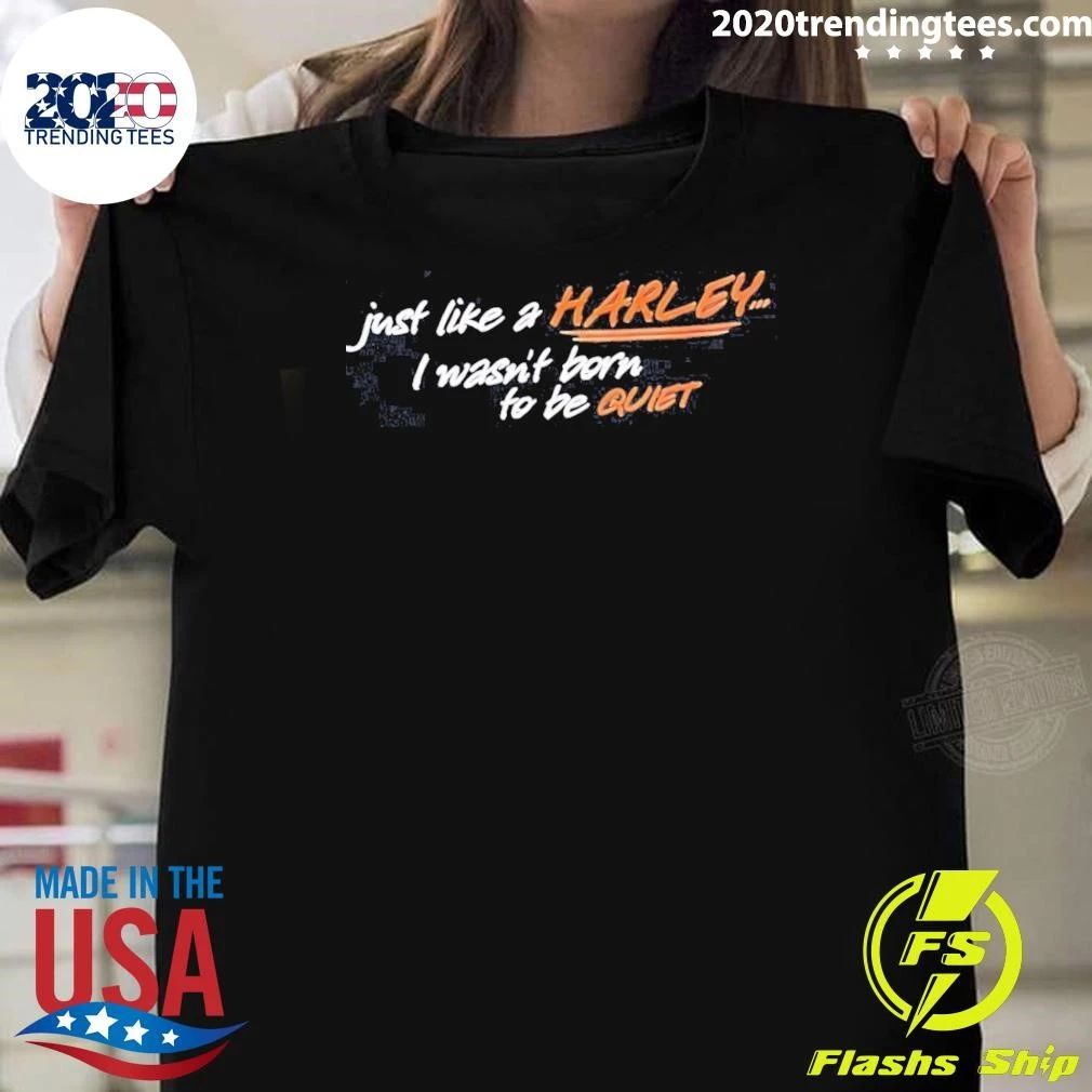 Just Like A Harley I Wasn’t Born To Be Quiet Shirt