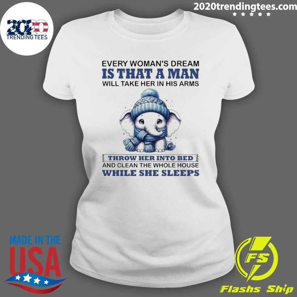 Elephant Every Woman’s Dream Is That a Man Will Take Her in His Arms Shirt