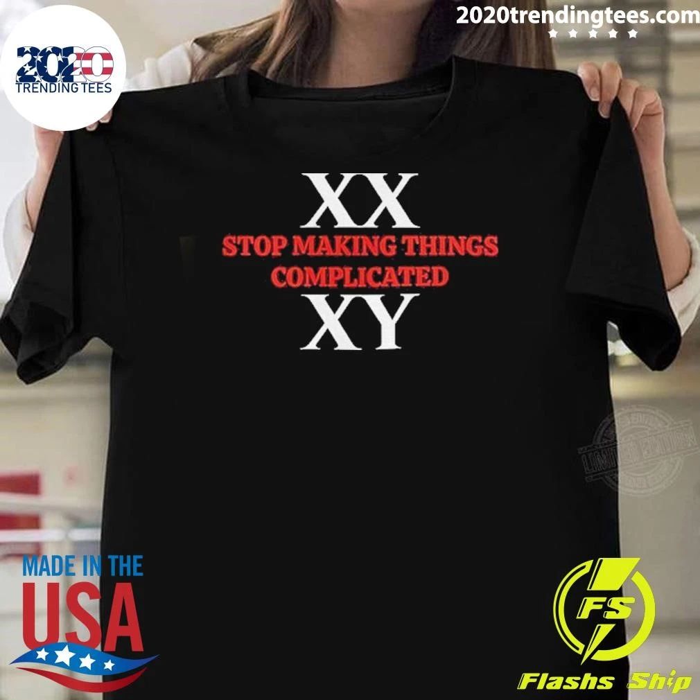 Xx Xy Stop Making Things Complicated Shirt