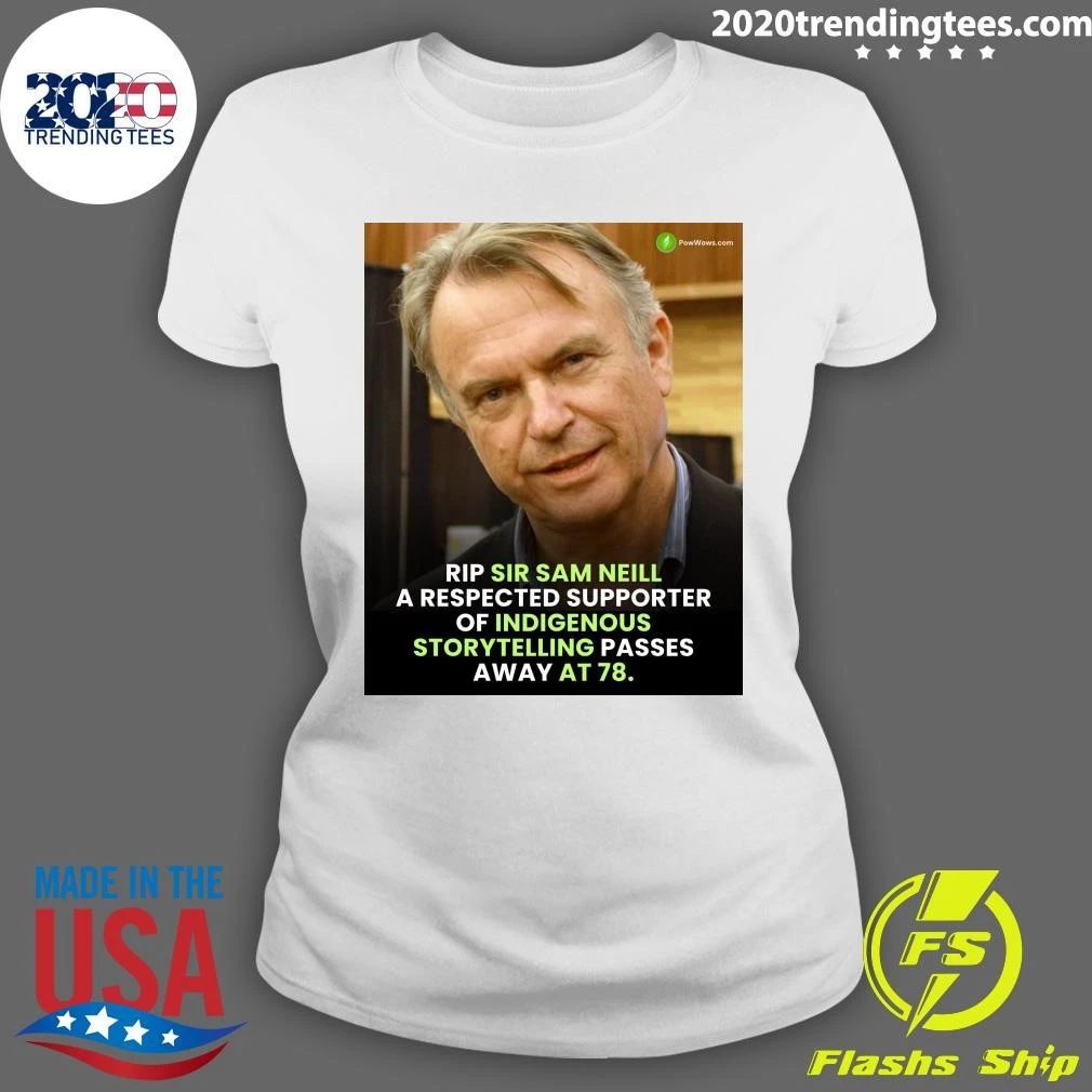 Rip Sir Sam Neill A Respected Supporter Of Indigenous Storytelling Passes Away At 78 Shirt