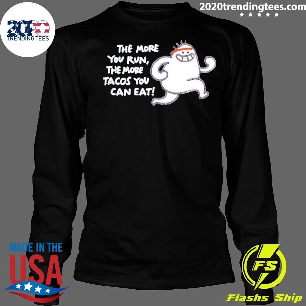 The More You Run The More Tacos Your Can Eat Shirt