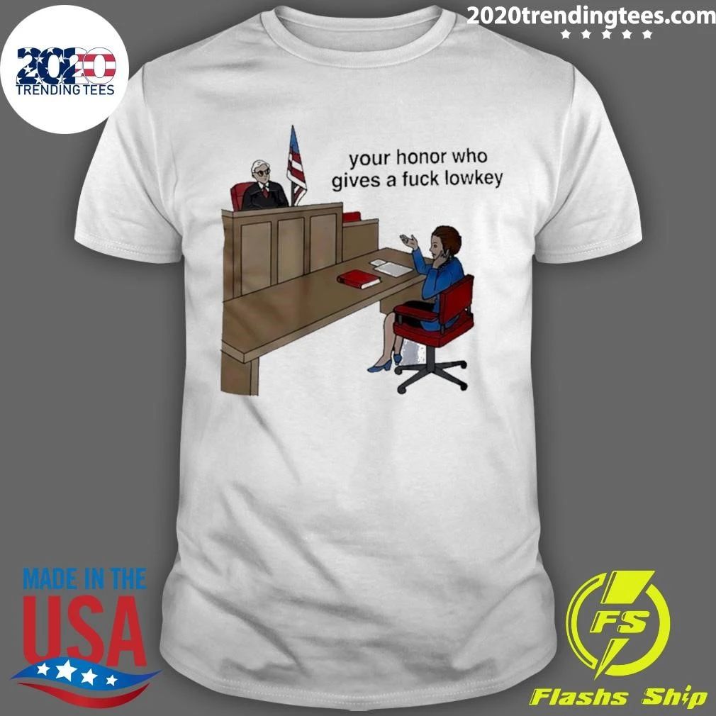 Your Honor Who Gives a Fuck Lowkey Shirt