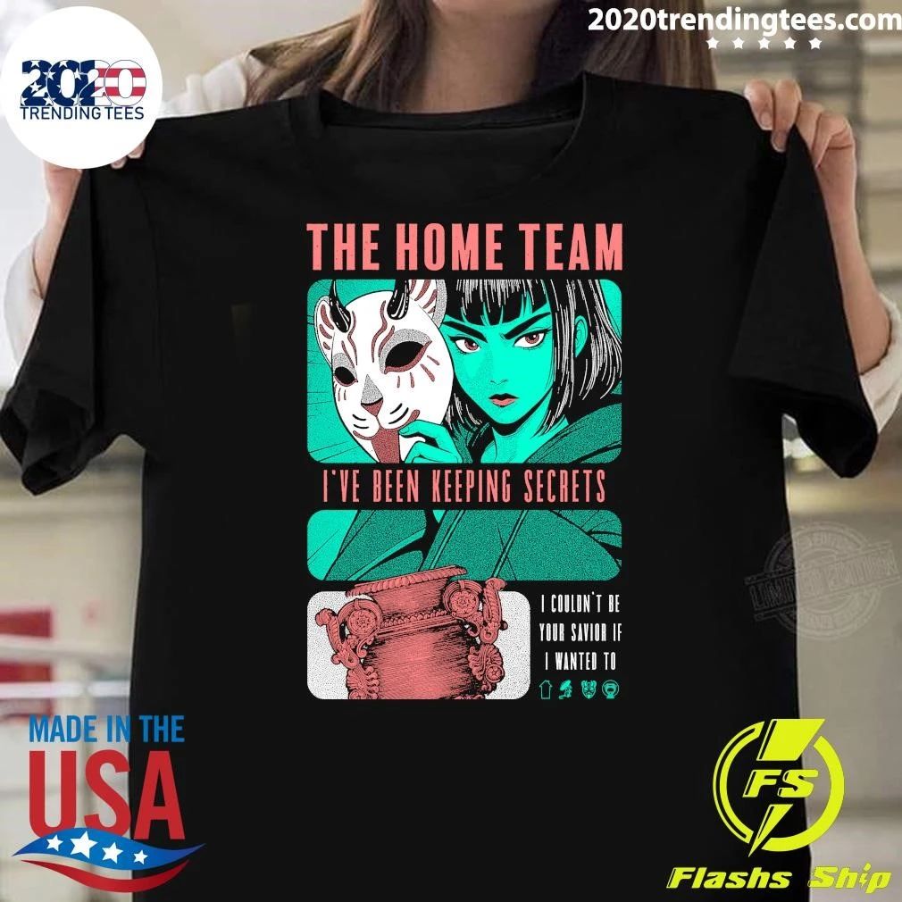 The Home Team I’ve Been Keeping Secrets Shirt