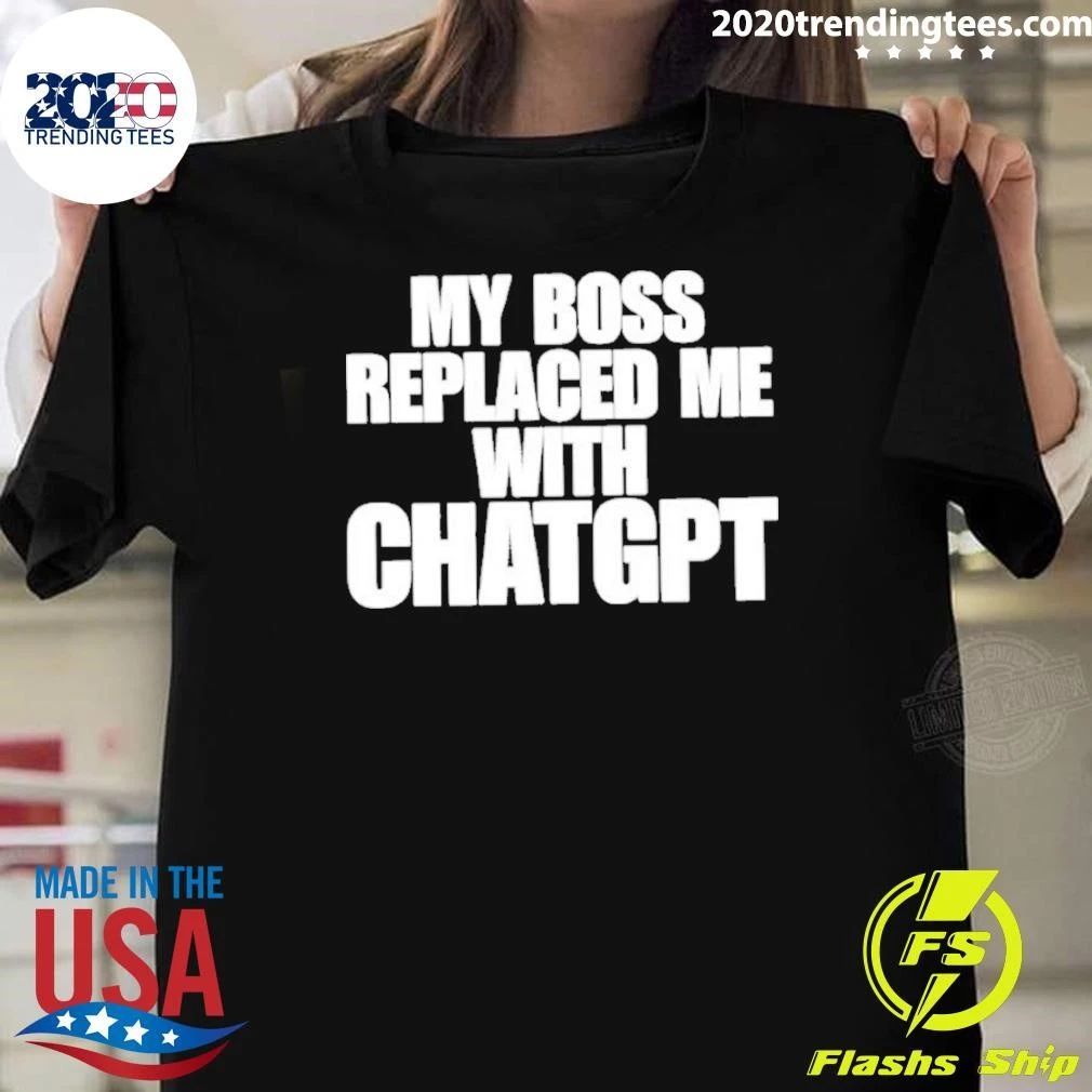 My Boss Replaced Me With Chatgpt Shirt