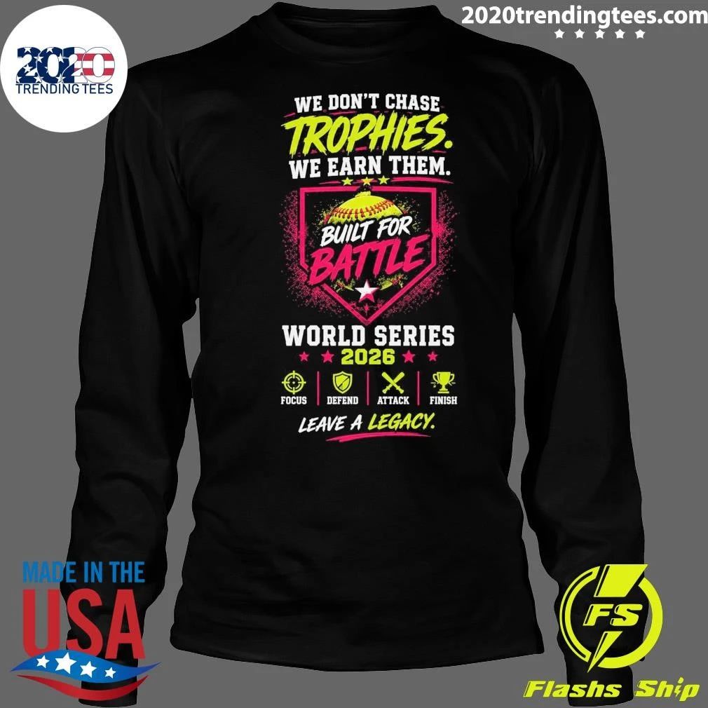 We Don’t Chase Trophies We Earn Them Built For Battle World Series 2026 Shirt