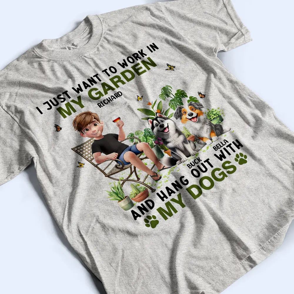 I Just Want To Work In My Garden With My Dogs - Personalized T Shirt