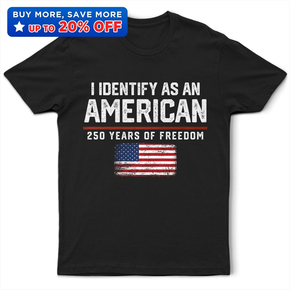 I Identify As An American 250 Years Of Freedom - T Shirt
