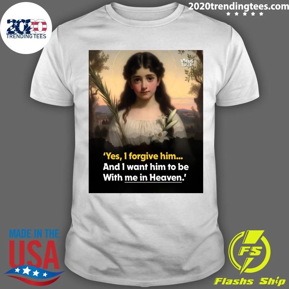 Maria Goretti Yes, I Forgive Him and I Want Him to be with Me In Heaven Shirt