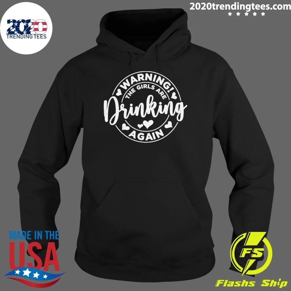 Warning The Girls Are Drinking Again Funny Drinking Party Shirt