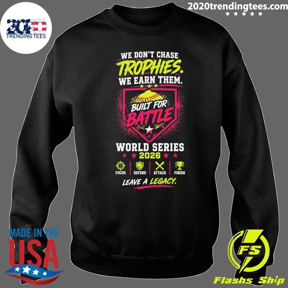 We Don’t Chase Trophies We Earn Them Built For Battle World Series 2026 Shirt