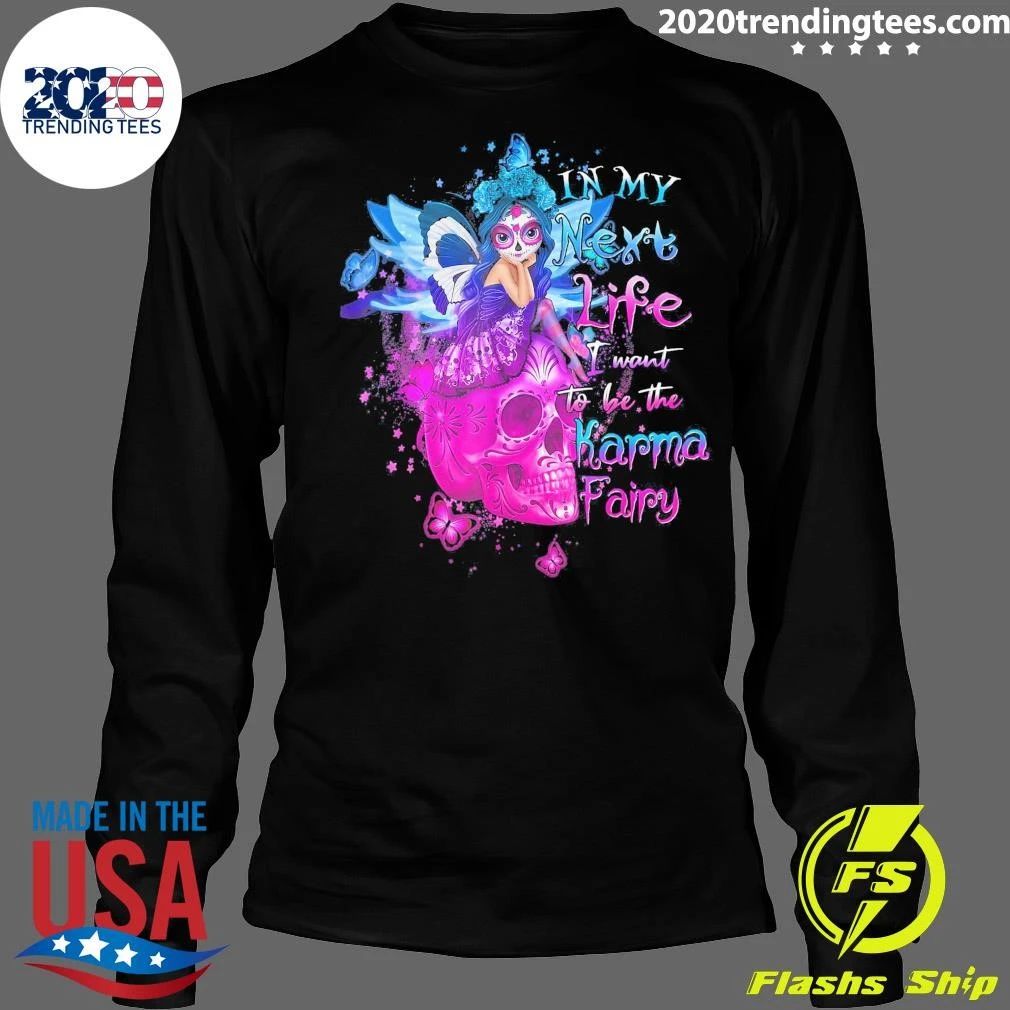 Sugar Skull In My Next Life I Want To Be The Karma Fairy Shirt