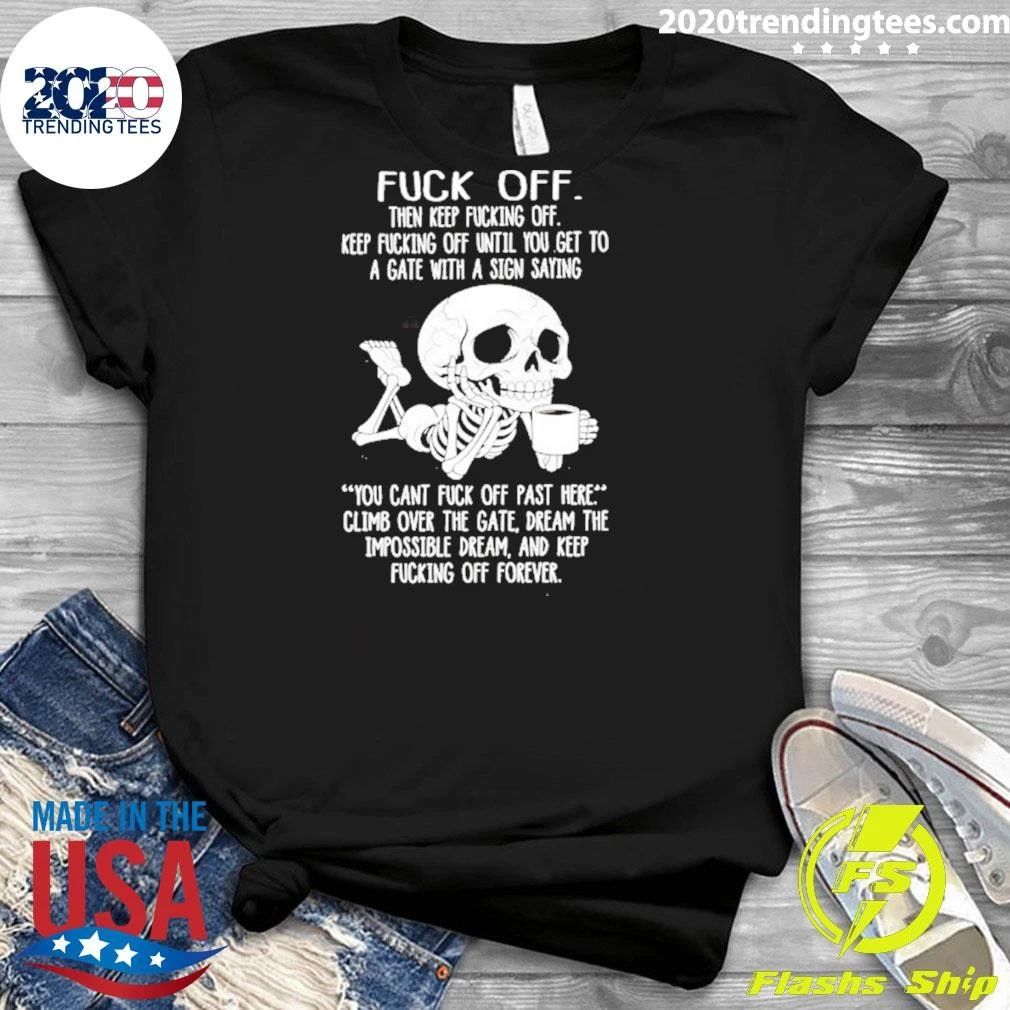Off Keep Fucking Off Until You Get To A Gate Shirt