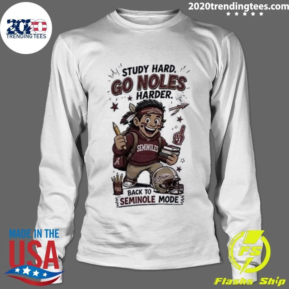 Study Hard Go Noles Harder Seminoles Back To Seminole Mode Shirt