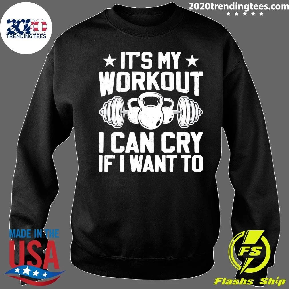 It’s My Workout I Can Cry If I Want To Fitness Workout Weight Lifting Workout Training Lover Shirt