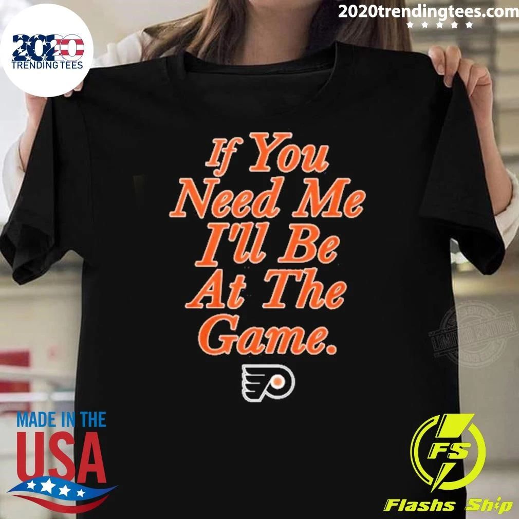 If You Need Me I’ll Be At The Game Shirt