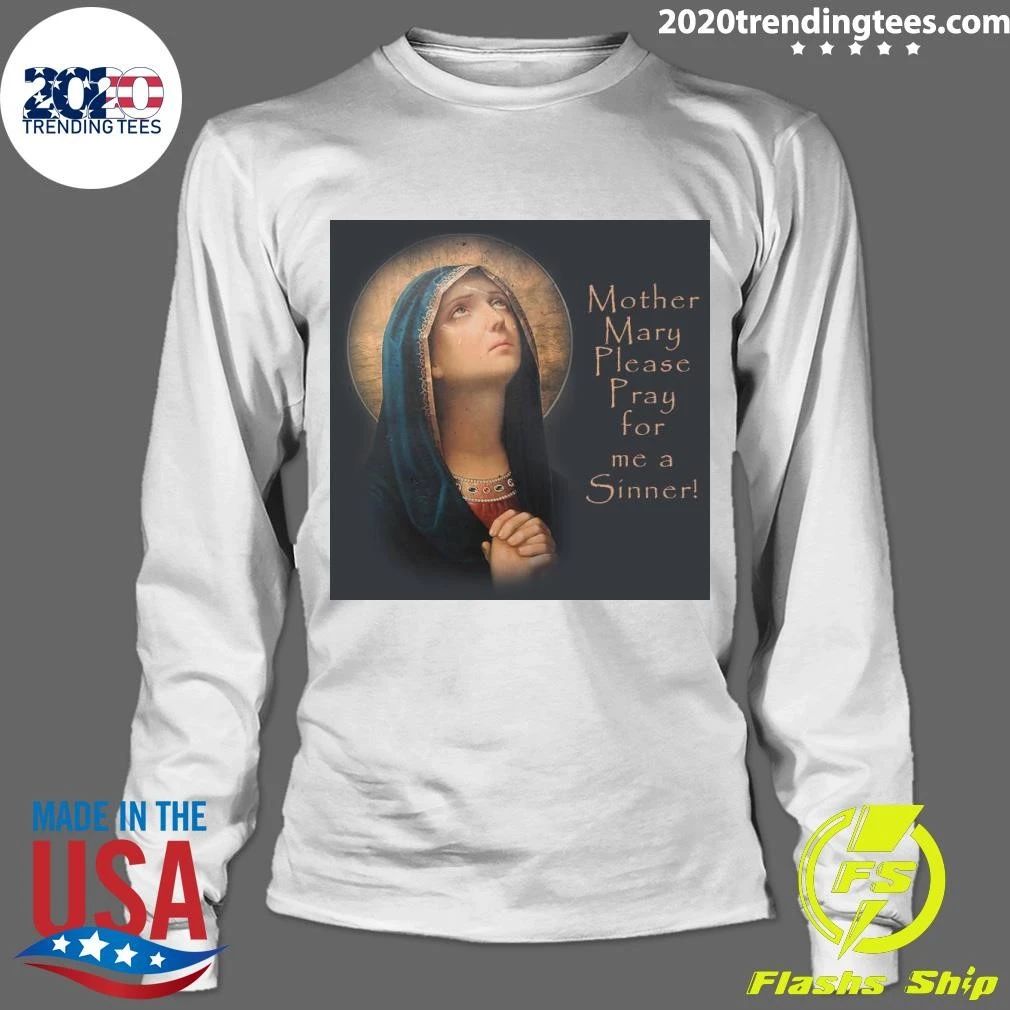 Mother Mary Please Pray for me a Sinner Shirt