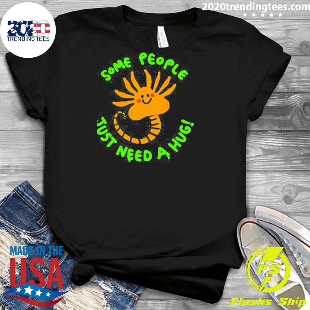 Alien Facehugger Some People Just Need A Hug Shirt